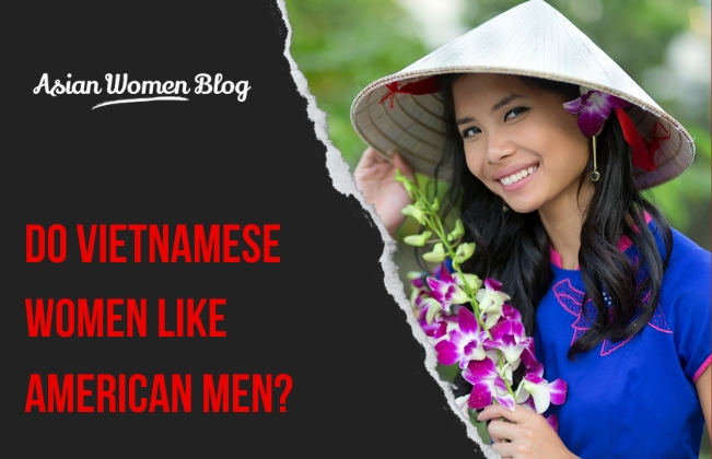 Do Vietnamese Women Like American Men?